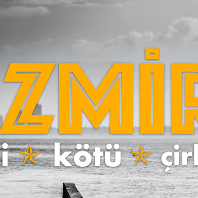 İzmir: İyi, Kötü,&nbsp;Çirkin